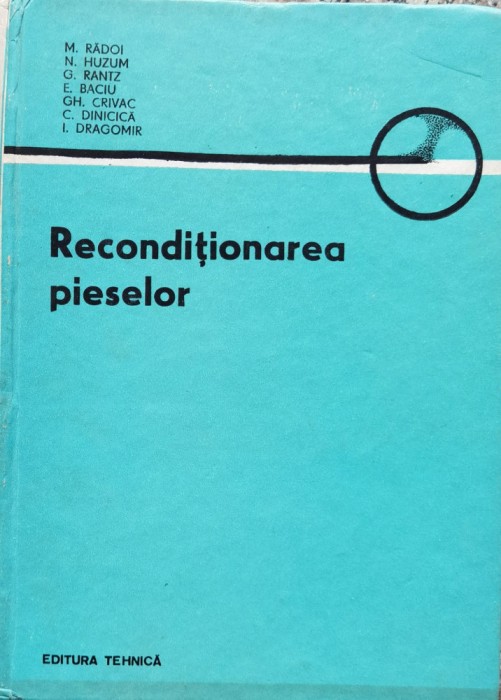 Reconditionarea Pieselor - M. Radoi N. Huzum G. Rantz E. Baciu Gh. Crivac C. , D822
