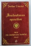 INCLESTAREA EPOCILOR , VOLUMUL I , SERIA CELE DOUASPREZECE INCUIETORI de STEFAN CIOCIOI , 2020