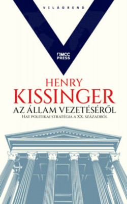 Az &amp;aacute;llam vezet&amp;eacute;s&amp;eacute;ről - Hat politikai strat&amp;eacute;gia a XX. sz&amp;aacute;zadb&amp;oacute;l - Henry Kissinger foto