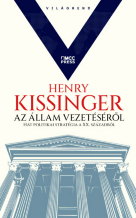Az &aacute;llam vezet&eacute;s&eacute;ről - Hat politikai strat&eacute;gia a XX. sz&aacute;zadb&oacute;l - Henry Kissinger