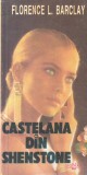 Castelana din Shenstone (1993) - Roman de Florence L. Barclay, coperta brosata, limba romana