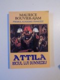 ATTILA , BICIUL LUI DUMNEZEU de MAURICE BOUVIER - AJAM , 2008 * PREZINTA HALOURI DE APA