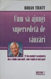 Cum sa ajungi SUPERVEDETA de VANZARI - Brian Tracy - Meteor Press - Psihologie Vanzari - Editura Meteor - 2008
