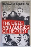 THE USES AND ABUSES OF HISTORY by MARGARET MACMILLAN , 2009