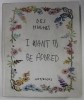 DES HUGHES , I WANT TO BE ADORED , with texts by STEPHEN FEEKE ...HARRY THORNE , 2018