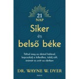Siker &eacute;s belső b&eacute;ke - T&ouml;ltsd meg az &eacute;leted h&aacute;l&aacute;val, kapcsol&oacute;dj a lelkedhez, tal&aacute;lj c&eacute;lt, &ouml;r&ouml;m&ouml;t &eacute;s erőt az &eacute;letben - Dr. WAYNE W. DYER