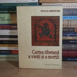 SOGYAL RINPOCHE - CARTEA TIBETANA A VIETII SI A MORTII , 2006 *