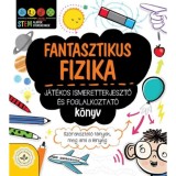 Fantasztikus fizika - J&aacute;t&eacute;kos ismeretterjesztő &eacute;s foglalkoztat&oacute; k&ouml;nyv - Sz&oacute;rakoztat&oacute; t&eacute;nyek, meg ami a l&eacute;nyeg
