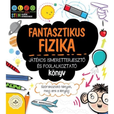 Fantasztikus fizika - J&amp;aacute;t&amp;eacute;kos ismeretterjesztő &amp;eacute;s foglalkoztat&amp;oacute; k&amp;ouml;nyv - Sz&amp;oacute;rakoztat&amp;oacute; t&amp;eacute;nyek, meg ami a l&amp;eacute;nyeg foto