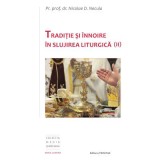 Traditie si innoire in slujirea liturgica, volumul 2 - Pr. Prof. Dr. Nicolae D. Necula