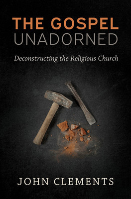 The Gospel Unadorned: Deconstructing the Religious Church foto