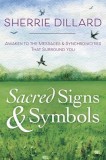 Sacred Signs &amp; Symbols: Awaken to the Messages &amp; Synchronicities That Surround You
