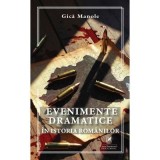 Evenimente dramatice in istoria romanilor - Gica Manole