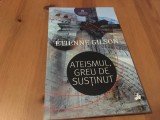 ETIENNE GILSON, Ateismul greu de sustinut