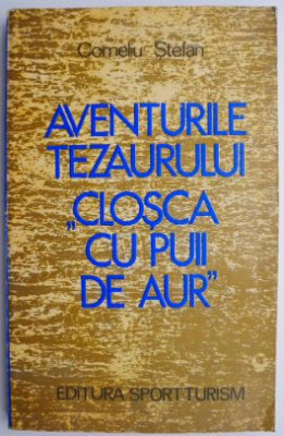 Aventurile tezaurului Closca cu puii de aur &amp;ndash; Corneliu Stefan foto