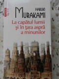 LA CAPATUL LUMII SI IN TARA ASPRA A MINUNILOR-HARUKI MURAKAMI