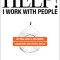 Help! I Work with People: Getting Good at Influence, Leadership, and People Skills