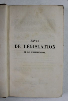 REVUE DE LEGISLATION ET DE JURISPRUDENCE , TOME PREMIER , 1849 , PAGINA DE TITLU CU DEFECT DE TIPAR * foto