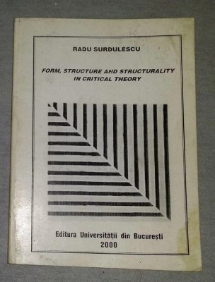 Form, structure and structurality in critical theory / Radu Surdulescu dedicatie foto