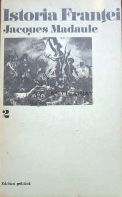 Istoria Frantei (volumul 2) - 1973 - Jacques Madaule ($J142) foto