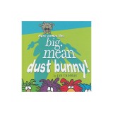 Here Comes the Big, Mean Dust Bunny!
