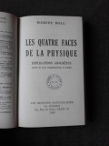 LES QUATRES FACES DE LA PHYSIQUE - MARCEL BOLL (CARTE IN LIMBA FRANCEZA)