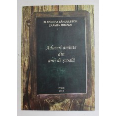 ADUCERI AMINTE DIN ANII DE SCOALA de ELEONORA SANDULESCU si CARMEN BULZAN , 2013