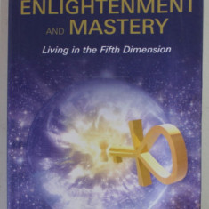 THE ARCHANGEL GUIDE TO ENLIGHTENMENT AND MASTERY , LIVING IN THE FIFTH DIMENSION by DIANA COOPER and TIM WHILD , 2016 , PREZINTA PETE SI URME DE UZUR