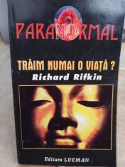 Richard Rifkin - Traim numai o viata? (Editia: 1997) foto