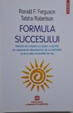 Formula succesului. Metode de crestere a copiilor inspirate din experienta absolventilor de la Harvard si de la alte universitati de top &ndash; Ronald F. F