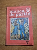 revista munca de partid - iulie 1982 - revista a comitetului central al partidului comunist roman