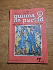revista munca de partid - iulie 1982 - revista a comitetului central al partidului comunist roman