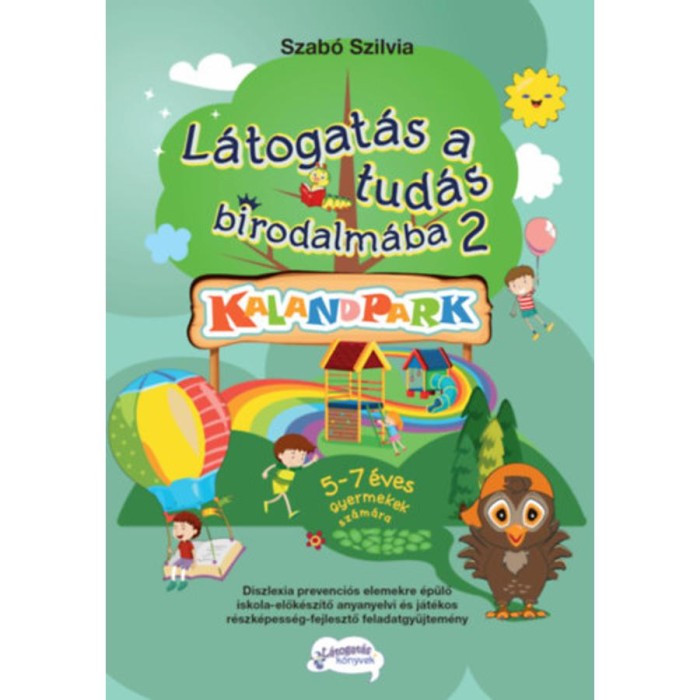 L&aacute;togat&aacute;s a tud&aacute;s birodalm&aacute;ba 2. - Kalandpark - 5-7 &eacute;ves gyermekek sz&aacute;m&aacute;ra - Szab&oacute; Szilvia