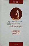 Cumpara ieftin Opere 1. Dimineata pierduta - Gabriela Adamesteanu (@E113)