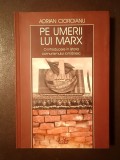 Adrian Cioroianu - Pe umerii lui Marx: o introducere &icirc;n istoria comunismului rom&acirc;nesc