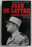 JEAN DE LATTRE , MON MARI par SIMONNE DE LATTRE , TOME DEUXIEME : 1945 -1952 , APARUTA 1972