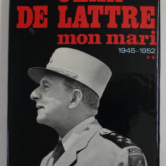 JEAN DE LATTRE , MON MARI par SIMONNE DE LATTRE , TOME DEUXIEME : 1945 -1952 , APARUTA 1972