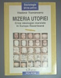 VLADIMIR TISMANEANU&nbsp;-&nbsp;MIZERIA UTOPIEI