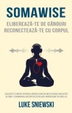 Carte Somawise - Luke Sniewski | Dezvoltare personala | Ascultarea corpului | Imbunatatirea vietii