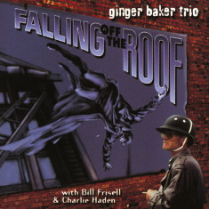 GINGER BAKER TRIO (BILL FRISELL & CHARLIE HADEN) - FALLING OFF THE ROOF, 1996