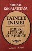 Tainele Inimii - Mihail Kogalniceanu - Scrieri Literare si Istorice