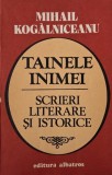 Tainele Inimii - Mihail Kogalniceanu - Scrieri Literare si Istorice