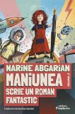 Cumpara ieftin Maniunea Scrie Un Roman Fantastic, Narine Abgarian - Editura Frontiera