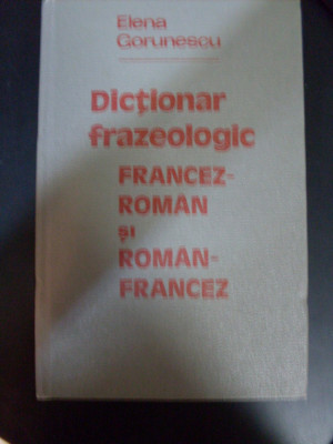 Dictionar Frazeologic Francez-roman Si Roman Francez - Elena Gorunescu ,549425 foto