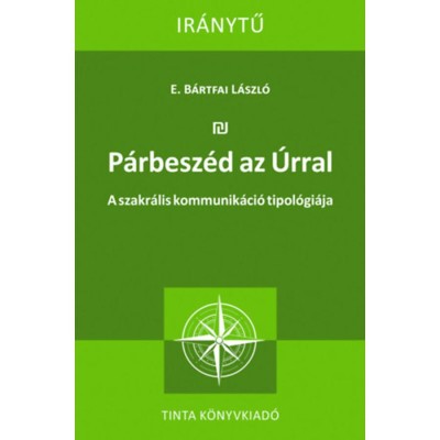 P&amp;aacute;rbesz&amp;eacute;d az &amp;Uacute;rral - A szakr&amp;aacute;lis kommunik&amp;aacute;ci&amp;oacute; tipol&amp;oacute;gi&amp;aacute;ja - E.b&amp;aacute;rtfai L&amp;aacute;szl&amp;oacute; foto