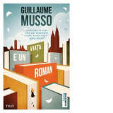 Viata e un roman - Guillaume Musso, Liliana Urian