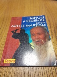 MITURILE SI LEGENDE DESPRE ARTELE MARTIALE - Peter Lewis - Teora, 1998, 98 p. foto