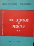 BOLI EREDITARE IN PEDIATRIE VOL.2-ANNELIESE WALTER-ROSIANU, MIRCEA GEORMANEANU-217389