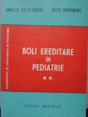 BOLI EREDITARE IN PEDIATRIE VOL.2-ANNELIESE WALTER-ROSIANU, MIRCEA GEORMANEANU-217389