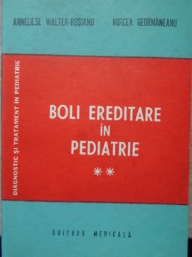 BOLI EREDITARE IN PEDIATRIE VOL.2-ANNELIESE WALTER-ROSIANU, MIRCEA GEORMANEANU-217389